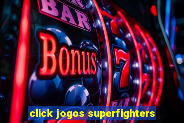 click jogos superfighters